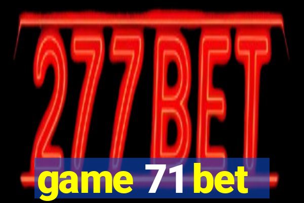game 71 bet